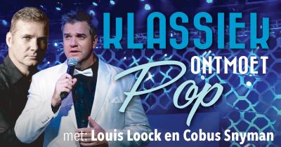 KLASSIEK ONTMOET POP met Louis Loock en Kobus Snyman